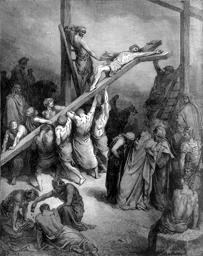 The Raising of the Cross, by Gustave Dor. Click to enlarge. See below for provenance.